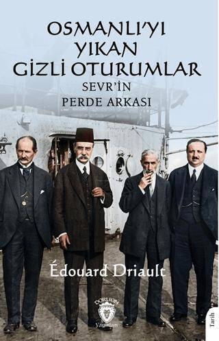 Osmanlı’yı Yıkan Gizli Oturumlar: Sevr’in Perde Arkası - 1
