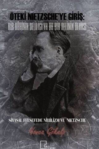 Öteki Nietzsche’ye Giriş: Bir Dahinin Deliliği Ya Da Bir Delinin Dehası - 1