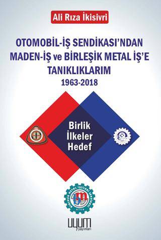 Otomobil-İş Sendikası`ndan Maden-İş ve Birleşik Metal İş`e Tanıklıklarım - 1