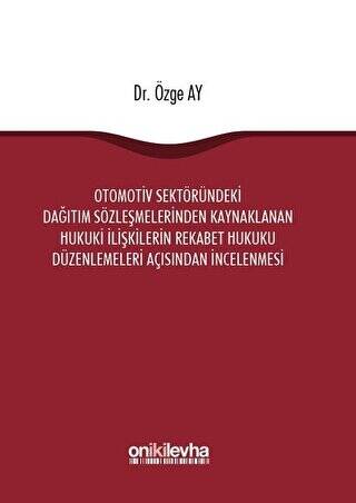 Otomotiv Sektöründeki Dağıtım Sözleşmelerinden Kaynaklanan Hukuki İlişkilerin Rekabet Hukuku Düzenlemeleri Açısından İncelenmesi - 1