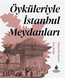 Öyküleriyle İstanbul Meydanları - 1