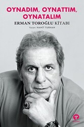 Oynadım Oynattım Oynatalım - Erman Toroğlu Kitabı - Turkuvaz Kitap
