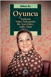 Oyuncu - Yeşilçam Yıldız Sisteminde Bir Anti-Yıldız: Adile Naşit - 1