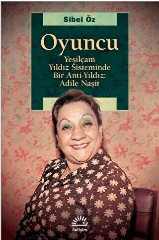 Oyuncu - Yeşilçam Yıldız Sisteminde Bir Anti-Yıldız: Adile Naşit - 1