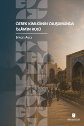 Özbek Kimliğinin Oluşumunda İslâm’ın Rolü - İbn Haldun Üniversitesi Yayınları