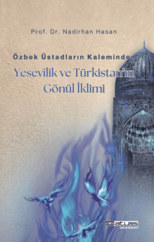 Özbek Üstadların Kaleminden Yesevilik ve Türkistan’ın Gönül İklimi - 1