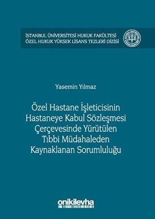 Özel Hastane İşleticisinin Hastaneye Kabul Sözleşmesi Çerçevesinde Yürütülen Tıbbi Müdahaleden Kaynaklanan Sorumluluğu - 1