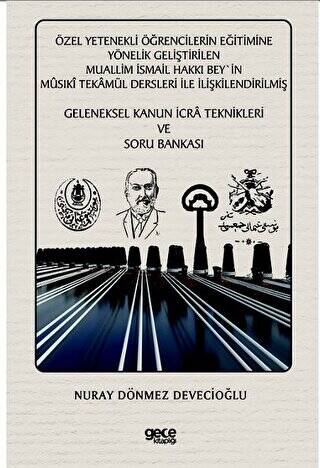 Özel Yetenekli Öğrencilerin Eğitimine Yönelik Geliştirilen Muallim İsmail Hakkı Bey`in Musıki Tekamül Dersleri ile İlişkilendirilmiş Geleneksel Kanun İcra Teknikleri ve Soru Bankası - 1