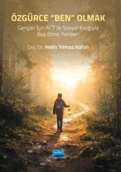 Özgürce “Ben” Olmak: Gençler için ACT ile Sosyal Kaygıyla Baş Etme Rehberi - Nobel Akademik Yayıncılık