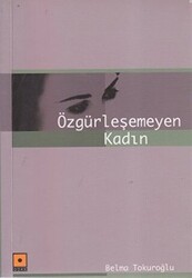 Özgürleşemeyen Kadın - Odak Yayınevi