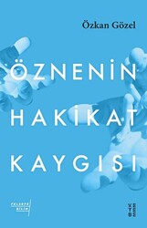 Öznenin Hakikat Kaygısı - 1