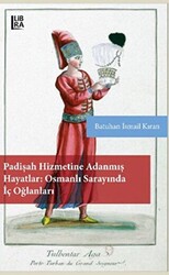 Padişah Hizmetine Adanmış Hayatlar - Osmanlı Sarayında İç Oğlanları - 1