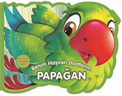 Papağan - Benim Hayvan Dostlarım - 0-6 Yaş Yayınları