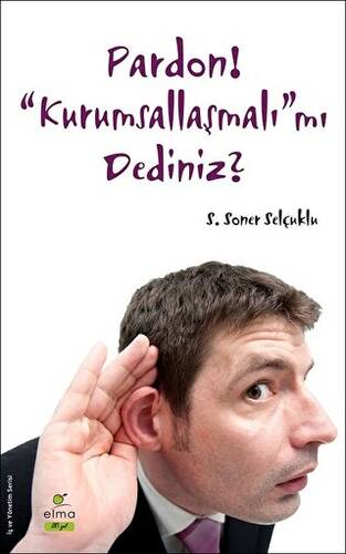 Pardon! “Kurumsallaşmalı”mı Dediniz? - 1