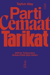 Parti, Cemaat, Tarikat - 2000’ler Türkiye’sinin Dinbaz - Politik Seyir Defteri - 1