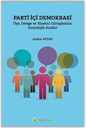 Parti İçi Demokrasi Üye Delege ve Yönetici Görüşlerinin Sosyolojik Analizi - 1