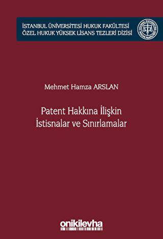 Patent Hakkına İlişkin İstisnalar ve Sınırlamalar İstanbul Üniversitesi Hukuk Fakültesi Özel Hukuk Yüksek Lisans Tezleri Dizisi No: 66 - 1