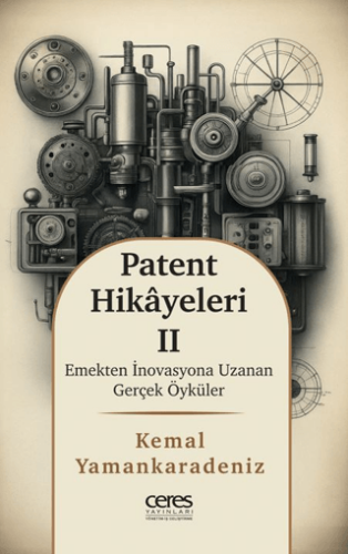 Patent Hikayeleri 2 - Emekten İnovasyona Uzanan Gerçek Öyküler - 1