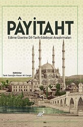 Payitaht Edirne Üzerine Dil - Tarih - Edebiyat Araştırmaları - Paradigma Akademi Yayınları