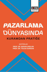 Pazarlama Dünyasında Kuramdan Pratiğe - Eğitim Yayınevi - Bilimsel Eserler