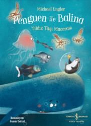 Penguen ile Balina - Yıldız Taşı Macerası - İş Bankası Kültür Yayınları