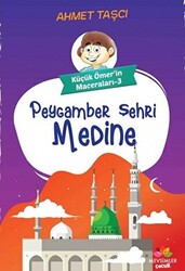 Peygamber Şehri Medine - Küçük Ömer`in Maceraları 3 - 1