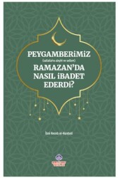 Peygamberimiz s.a.v. Ramazan’da Nasıl İbadet Ederdi? - Nebevi Hayat Yayınları
