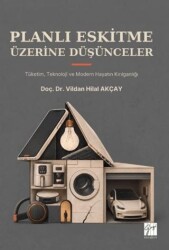 Planlı Eskitme Üzerine Düşünceler - Tüketim, Teknoloji ve Modern Hayatın Kırılganlığı - Gazi Kitabevi