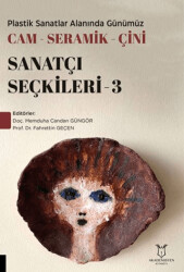 Plastik Sanatlar Alanında Günümüz Cam-Seramik-Çini Sanatçı Seçkileri 3 - Akademisyen Kitabevi