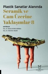 Plastik Sanatlar Alanında Seramik ve Cam Üzerine Yaklaşımlar 8 - Akademisyen Kitabevi