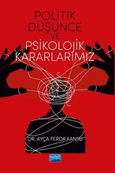 Politik Düşünce ve Psikolojik Kararlarımız - Nobel Akademik Yayıncılık