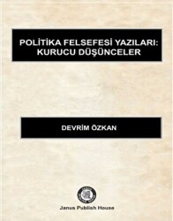 Politika Felsefesi Yazıları: Kurucu Düşünceler - 1