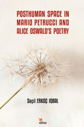 Posthuman Space in Mario Petrucci and Alice Oswald`s Poetry - Kriter Yayınları