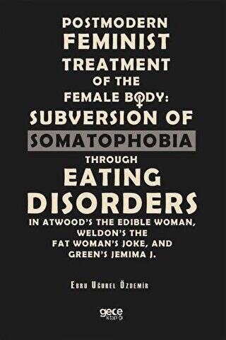 Postmodern Feminist Treatment Of The Female Body: Subversion Of Somatophobia Through Eating Disorders - 1