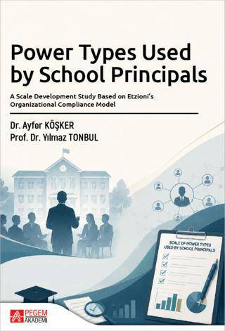 Power Types Used by School Principals: A Scale Development Study Based on Etzioni’s Organizational Compliance Model - 1