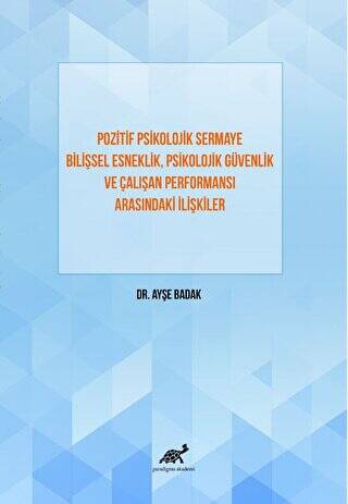 Pozitif Psikolojik Sermaye Bilişsel Esneklik, Psikolojik Güvenlik Ve Çalışan Performansı Arasındaki İlişkiler - 1