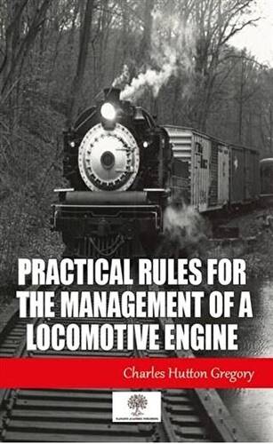 Practical Rules for the Management of a Locomotive Engine - 1