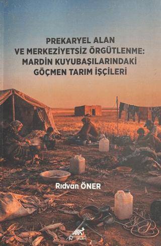 Prekaryel Alan ve Merkeziyetsiz Örgütlenme: Mardin Kuyubaşılarındaki Göçmen Tarım İşçileri - 1