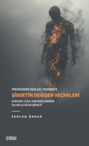 Premodern’den Geç Modern’e Şiddetin Değişen Veçheleri & Byung-Chul Han Bağlamında Olumluluğun Şiddeti - 1