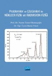 Problemler ve Çözümleri İle Nükleer Fizik ve Radyasyon Fiziği - 1