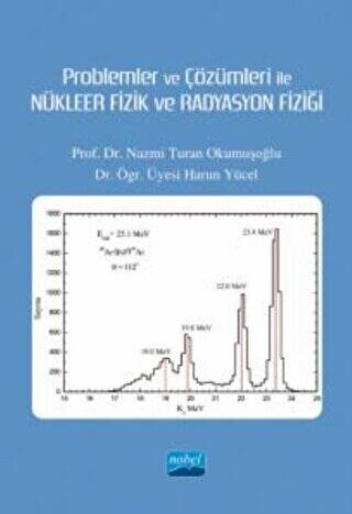 Problemler ve Çözümleri İle Nükleer Fizik ve Radyasyon Fiziği - 1