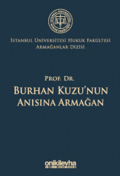 Prof. Dr. Burhan Kuzu`nun Anısına Armağan İstanbul Üniversitesi Hukuk Fakültesi Armağanlar Dizisi: 5 - 1