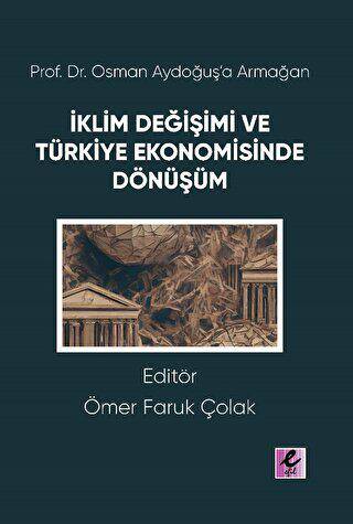 Prof. Dr. Osman Aydoğuş’a Armağan: İklim Değişimi ve Türkiye Ekonomisinde Dönüşüm - 1