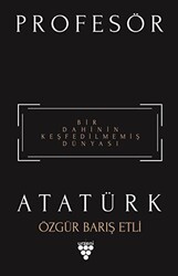 Profesör Atatürk - Bir Dahinin Keşfedilmemiş Dünyası - 1