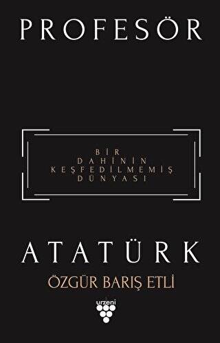 Profesör Atatürk - Bir Dahinin Keşfedilmemiş Dünyası - 1
