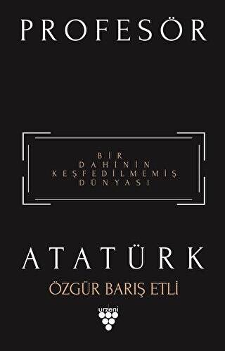 Profesör Atatürk - Bir Dahinin Keşfedilmemiş Dünyası - 1