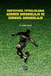 Profesyonel Futbolcularda Aerobik Dayanıklılık ve Zihinsel Dayanıklılık - Gazi Kitabevi