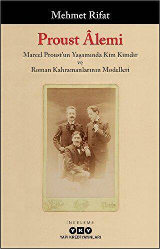 Proust Alemi - Marcel Proust`un Yaşamında Kim Kimdir ve Roman Kahramanlarının Modelleri - 1