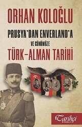 Prusya`dan Enverland`a ve Günümüze Türk-Alman Tarihi - Tarihçi Kitabevi