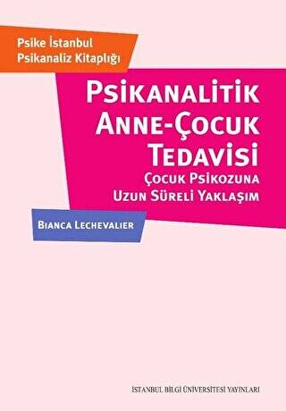 Psikanalitik Anne-Çocuk Çocuk Tedavisi Çocuk Psikozuna Uzun Süreli Yaklaşım - 1